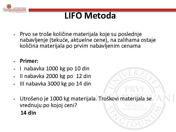 LIFO Metoda • • • Prvo se troše količine materijala koje su poslednje nabavljenje