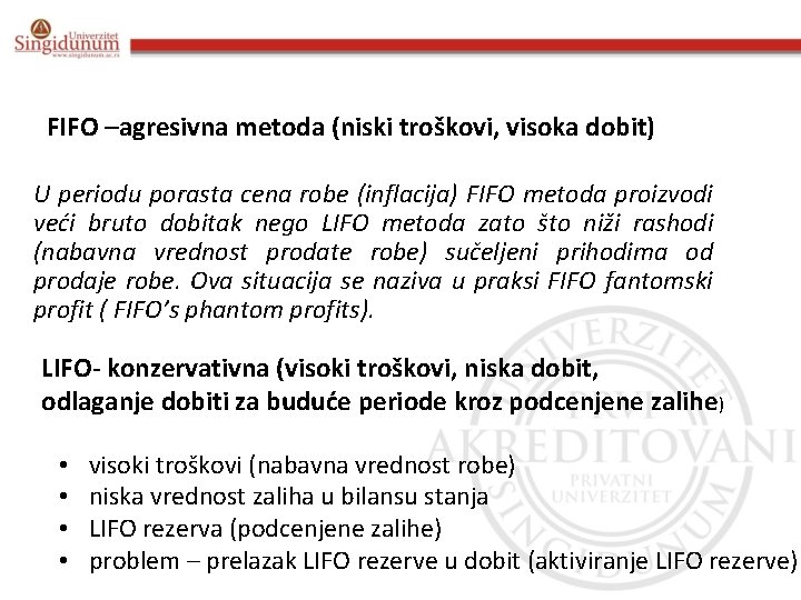 FIFO –agresivna metoda (niski troškovi, visoka dobit) U periodu porasta cena robe (inflacija) FIFO