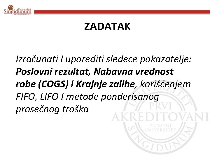 ZADATAK Izračunati I uporediti sledece pokazatelje: Poslovni rezultat, Nabavna vrednost robe (COGS) i Krajnje