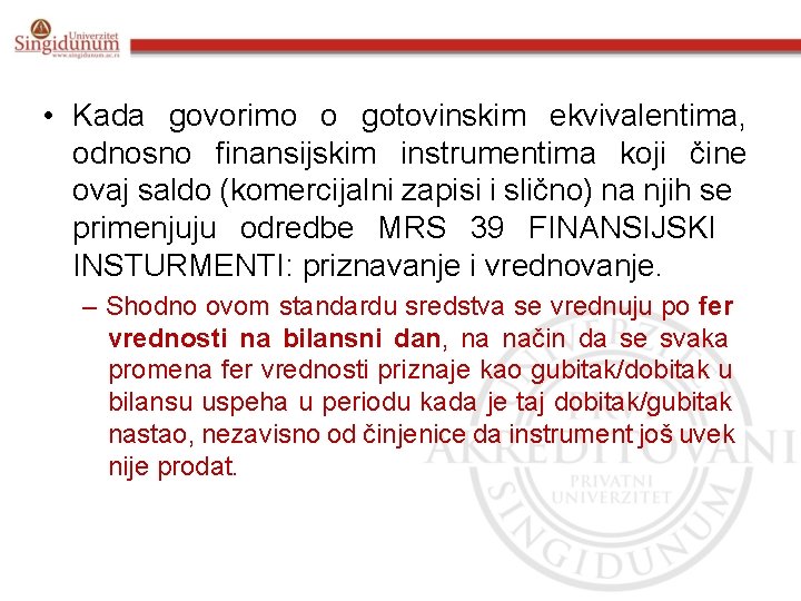  • Kada govorimo o gotovinskim ekvivalentima, odnosno finansijskim instrumentima koji čine ovaj saldo