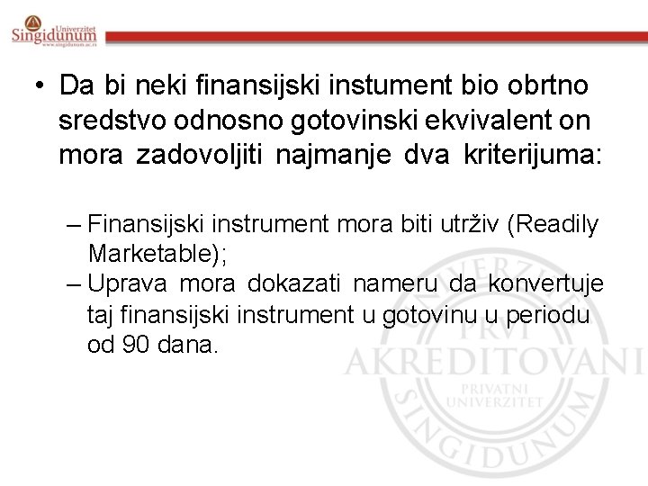  • Da bi neki finansijski instument bio obrtno sredstvo odnosno gotovinski ekvivalent on