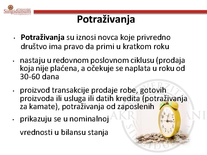 Potraživanja • • Potraživanja su iznosi novca koje privredno društvo ima pravo da primi