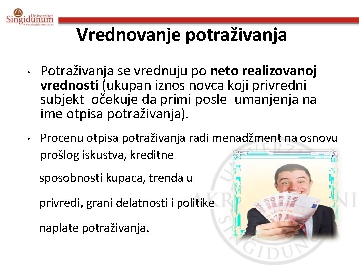 Vrednovanje potraživanja • • Potraživanja se vrednuju po neto realizovanoj vrednosti (ukupan iznos novca