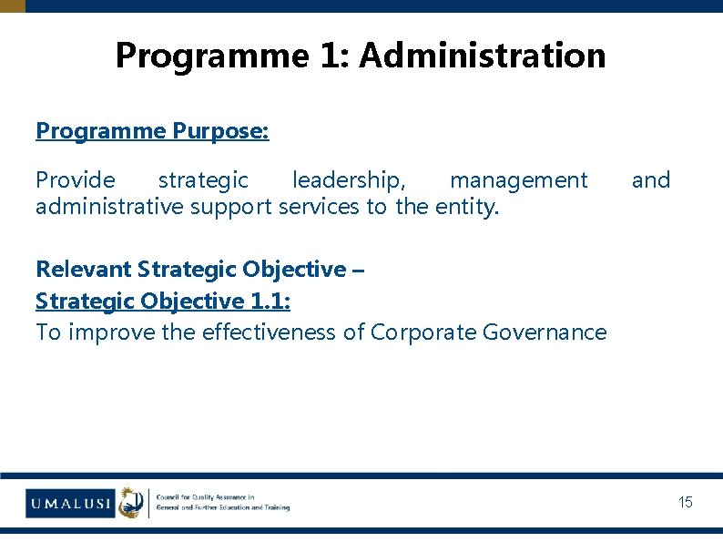 Programme 1: Administration Programme Purpose: Provide strategic leadership, management administrative support services to the