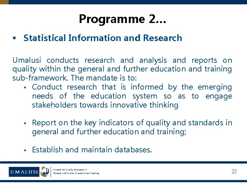Programme 2… § Statistical Information and Research Umalusi conducts research and analysis and reports