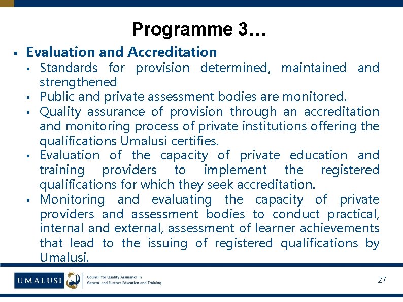 Programme 3… § Evaluation and Accreditation § § § Standards for provision determined, maintained