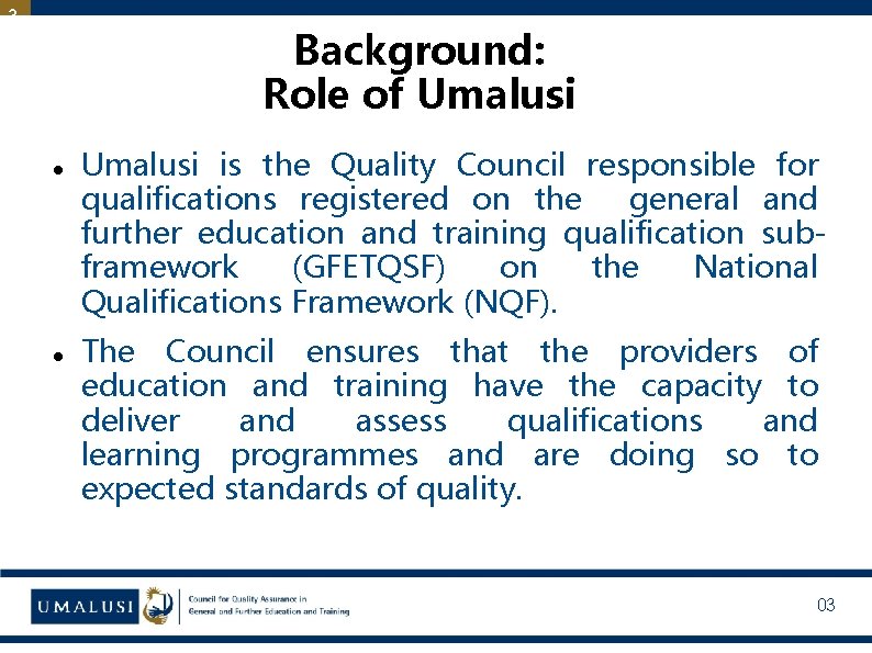3 Background: Role of Umalusi is the Quality Council responsible for qualifications registered on