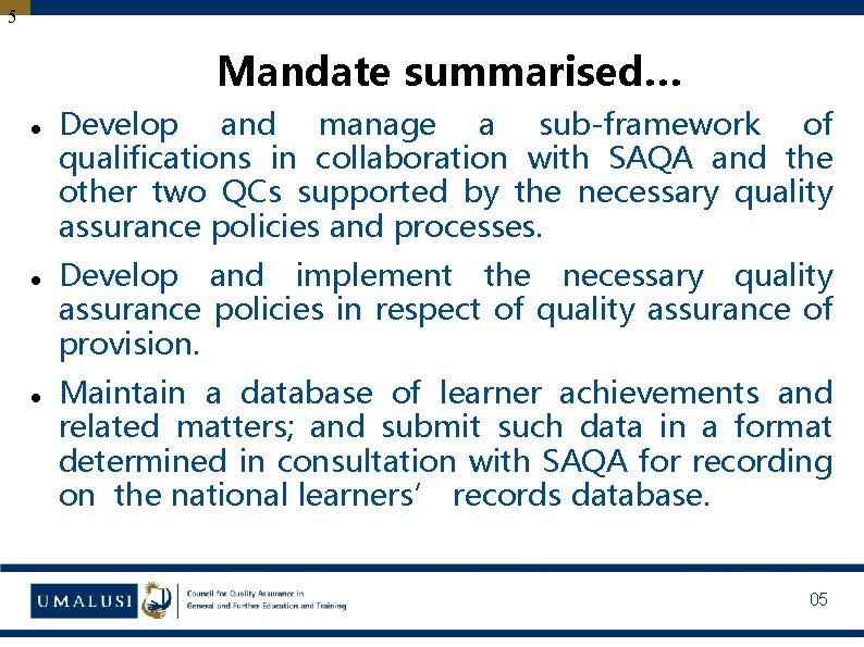 5 Mandate summarised… Develop and manage a sub-framework of qualifications in collaboration with SAQA