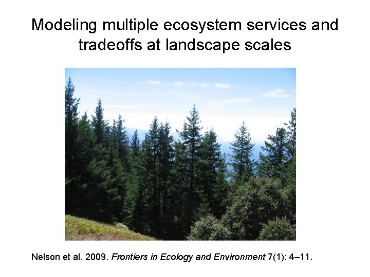 Modeling multiple ecosystem services and tradeoffs at landscape scales Nelson et al. 2009. Frontiers