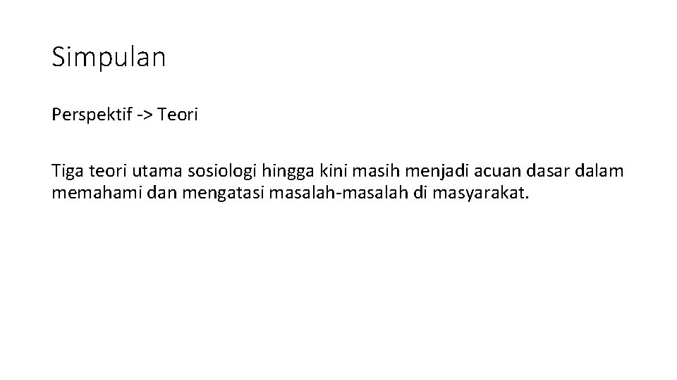 Simpulan Perspektif -> Teori Tiga teori utama sosiologi hingga kini masih menjadi acuan dasar
