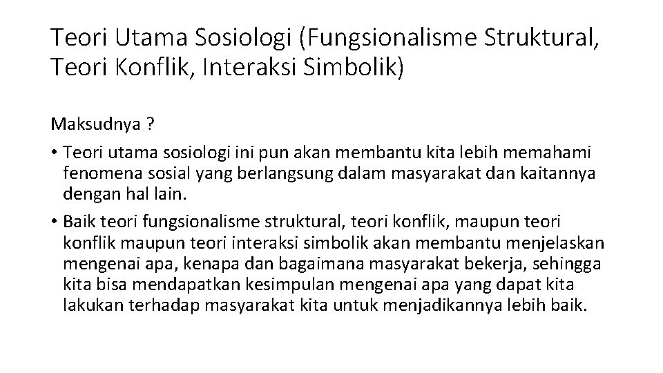 Teori Utama Sosiologi (Fungsionalisme Struktural, Teori Konflik, Interaksi Simbolik) Maksudnya ? • Teori utama