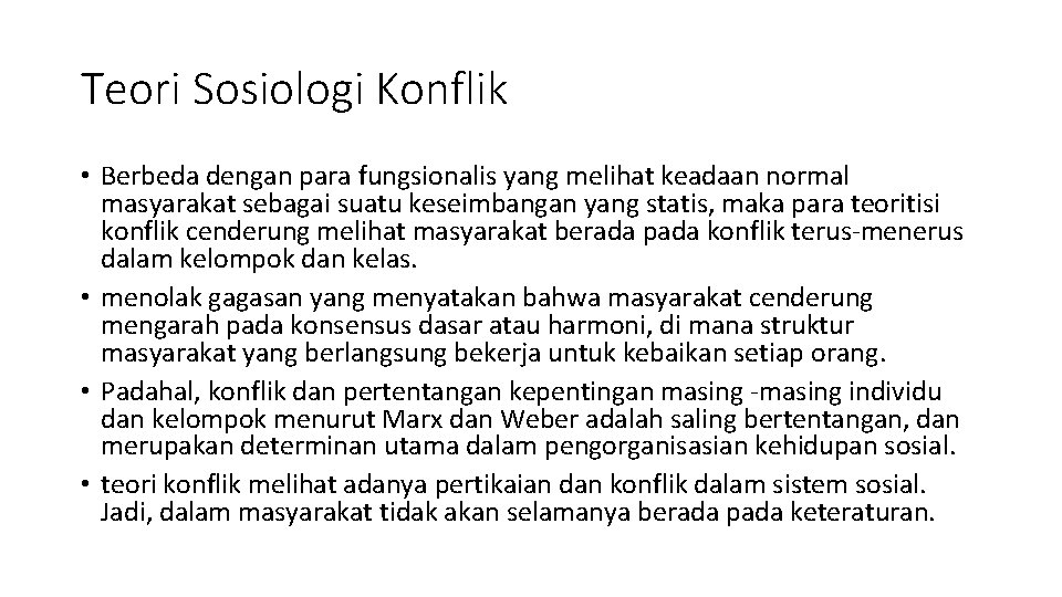 Teori Sosiologi Konflik • Berbeda dengan para fungsionalis yang melihat keadaan normal masyarakat sebagai