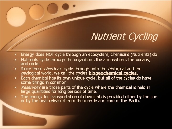 Nutrient Cycling • • • Energy does NOT cycle through an ecosystem, chemicals (Nutrients)