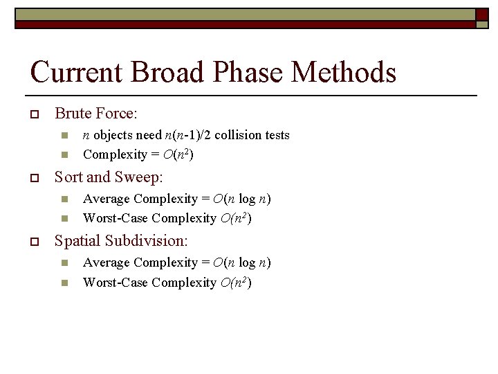 Current Broad Phase Methods o Brute Force: n n o Sort and Sweep: n