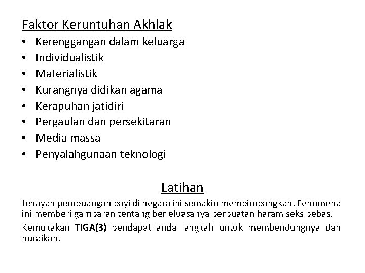 Faktor Keruntuhan Akhlak • • Kerenggangan dalam keluarga Individualistik Materialistik Kurangnya didikan agama Kerapuhan