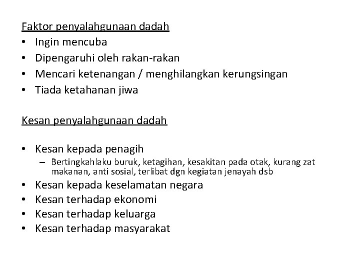 Faktor penyalahgunaan dadah • Ingin mencuba • Dipengaruhi oleh rakan-rakan • Mencari ketenangan /