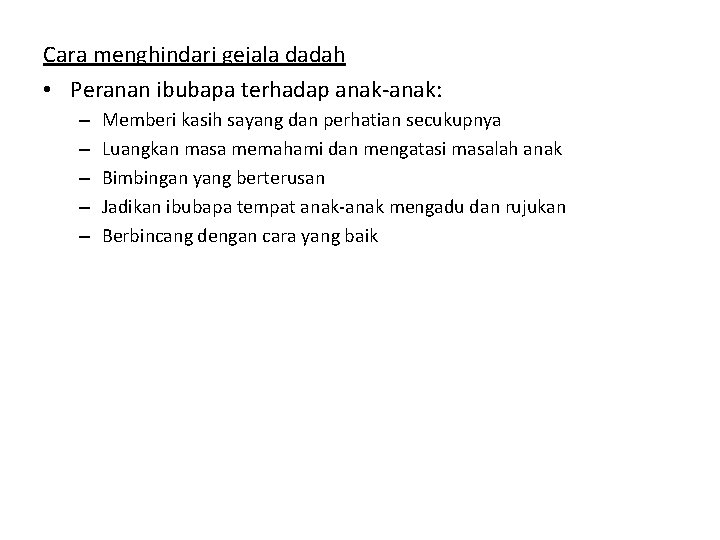 Cara menghindari gejala dadah • Peranan ibubapa terhadap anak-anak: – – – Memberi kasih