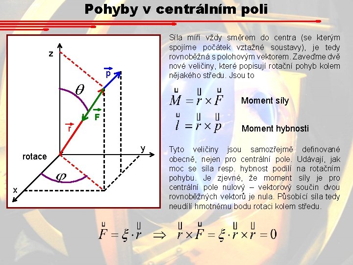 Pohyby v centrálním poli Síla míří vždy směrem do centra (se kterým spojíme počátek