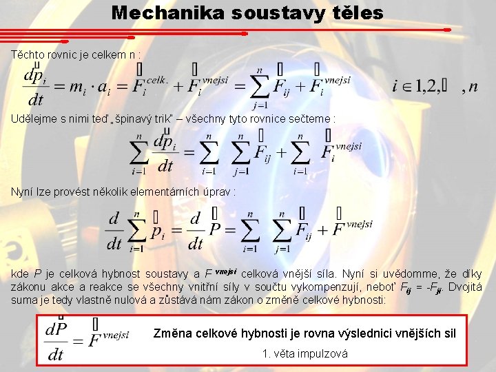 Mechanika soustavy těles Těchto rovnic je celkem n : Udělejme s nimi teď „špinavý