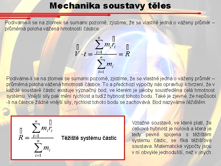 Mechanika soustavy těles Podíváme-li se na zlomek se sumami pozorně, zjistíme, že se vlastně