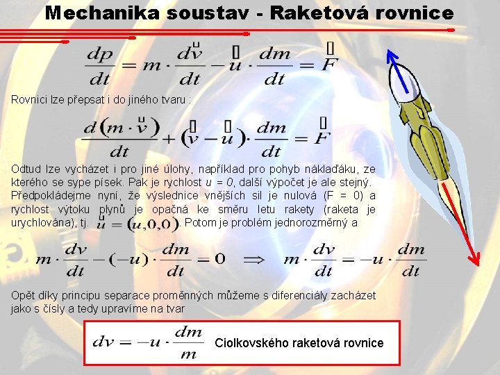 Mechanika soustav - Raketová rovnice Rovnici lze přepsat i do jiného tvaru : Odtud