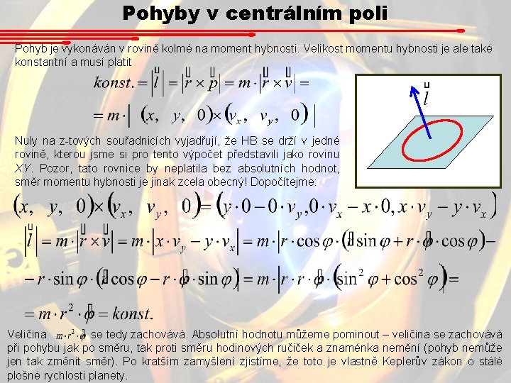 Pohyby v centrálním poli Pohyb je vykonáván v rovině kolmé na moment hybnosti. Velikost