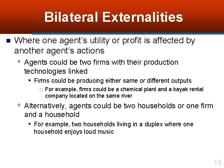 Bilateral Externalities n Where one agent’s utility or profit is affected by another agent’s