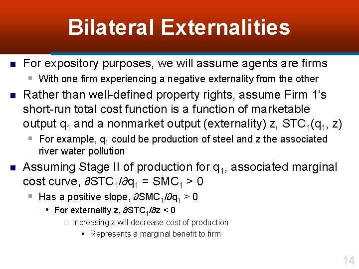 Bilateral Externalities n n For expository purposes, we will assume agents are firms §