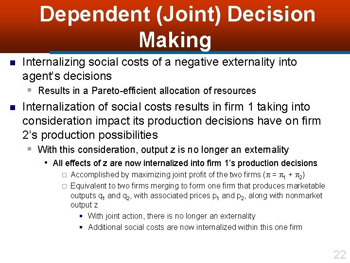 Dependent (Joint) Decision Making n n Internalizing social costs of a negative externality into