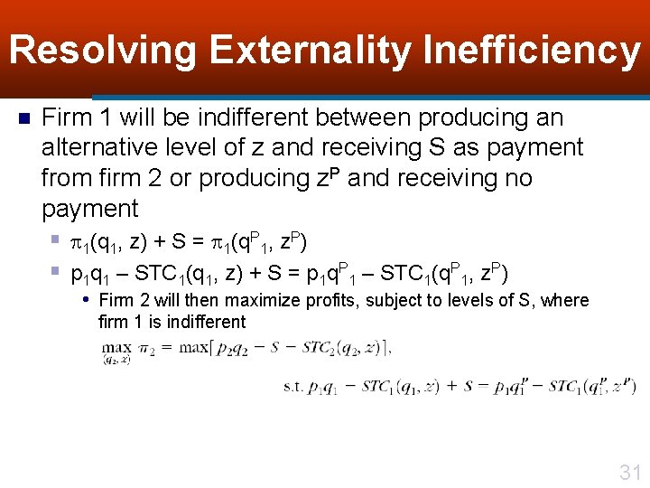 Resolving Externality Inefficiency n Firm 1 will be indifferent between producing an alternative level