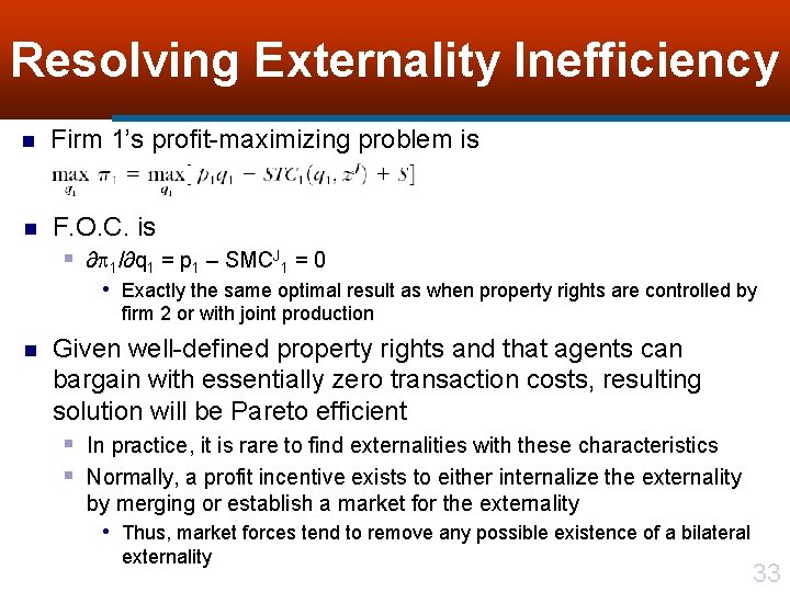 Resolving Externality Inefficiency n Firm 1’s profit-maximizing problem is n F. O. C. is