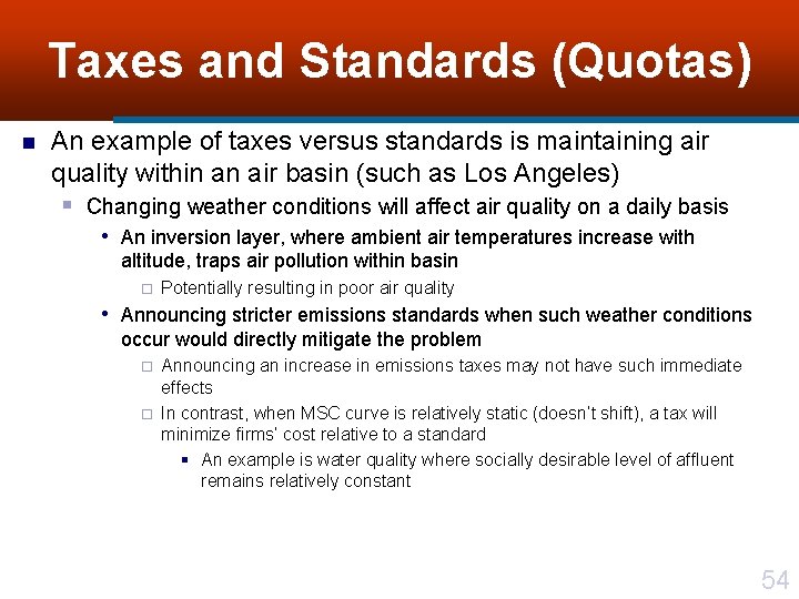 Taxes and Standards (Quotas) n An example of taxes versus standards is maintaining air