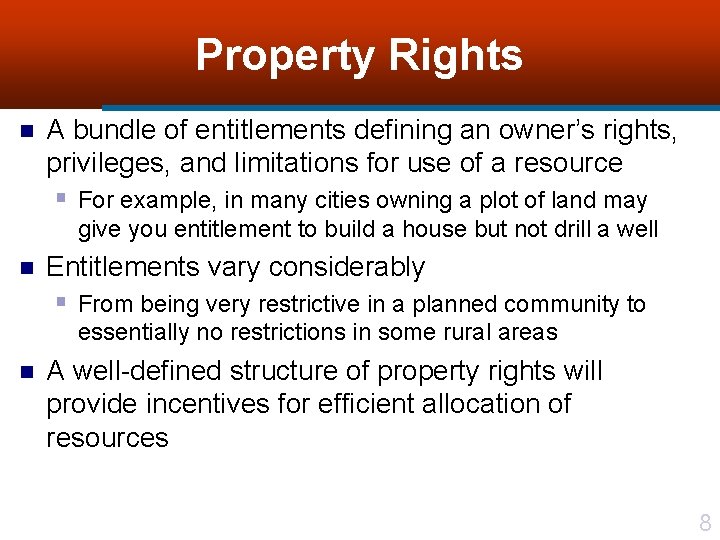 Property Rights n A bundle of entitlements defining an owner’s rights, privileges, and limitations