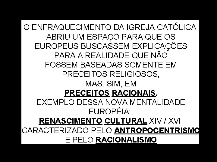 O ENFRAQUECIMENTO DA IGREJA CATÓLICA ABRIU UM ESPAÇO PARA QUE OS EUROPEUS BUSCASSEM EXPLICAÇÕES