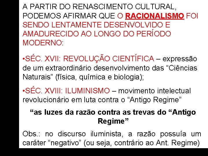 A PARTIR DO RENASCIMENTO CULTURAL, PODEMOS AFIRMAR QUE O RACIONALISMO FOI SENDO LENTAMENTE DESENVOLVIDO