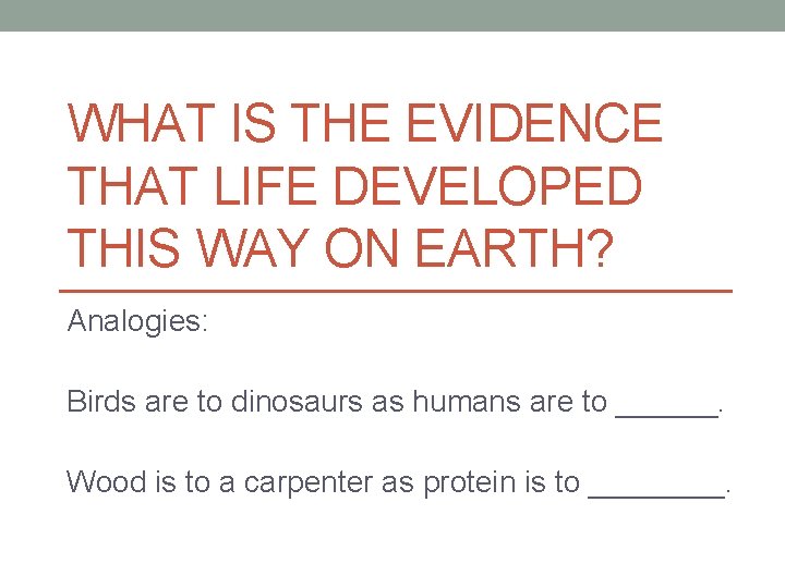 WHAT IS THE EVIDENCE THAT LIFE DEVELOPED THIS WAY ON EARTH? Analogies: Birds are