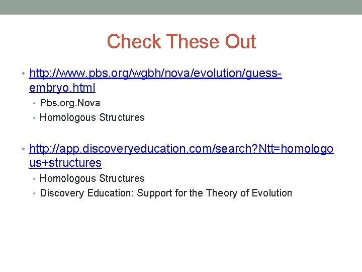 Check These Out • http: //www. pbs. org/wgbh/nova/evolution/guess- embryo. html • Pbs. org. Nova