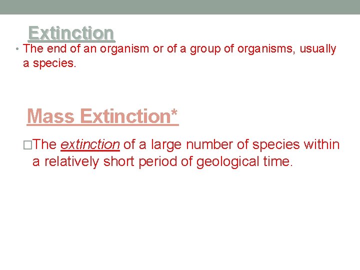 Extinction • The end of an organism or of a group of organisms, usually