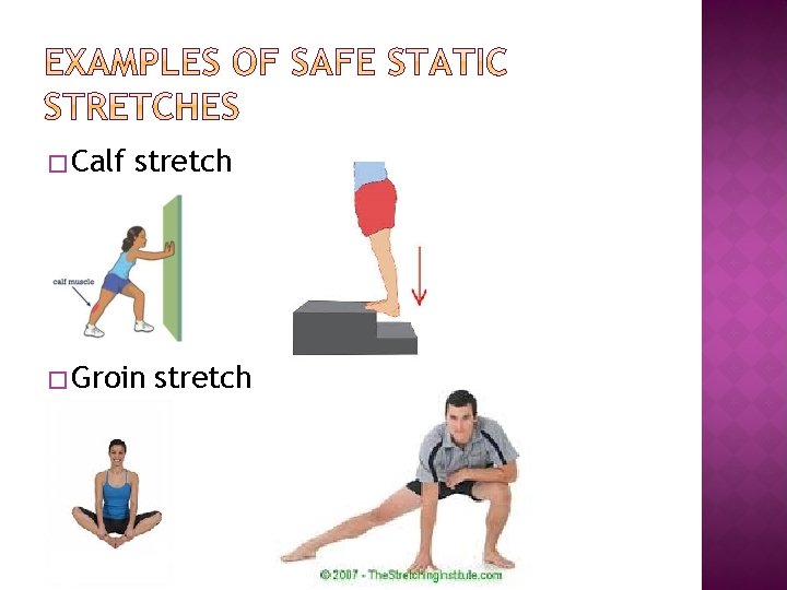 � Calf stretch � Groin stretch 