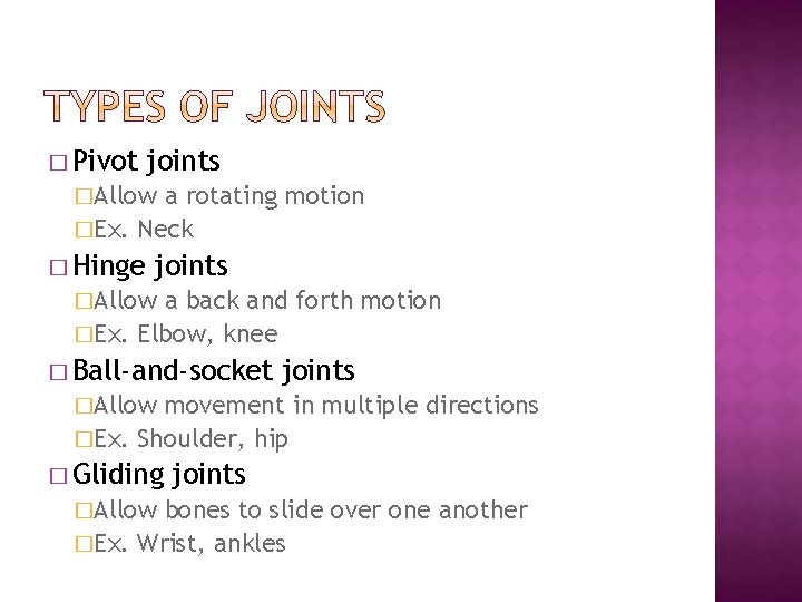 � Pivot joints �Allow a rotating motion �Ex. Neck � Hinge joints �Allow a