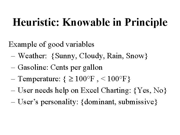 Heuristic: Knowable in Principle Example of good variables – Weather: {Sunny, Cloudy, Rain, Snow}