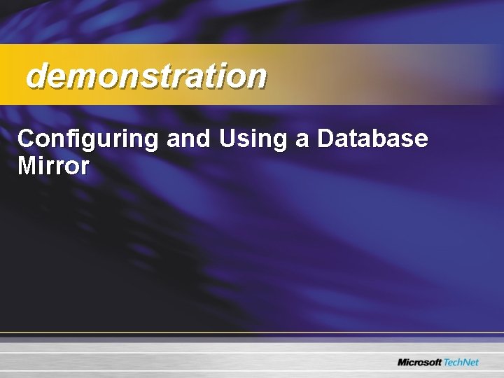 demonstration Configuring and Using a Database Mirror demonstration Configuring and Using a Database Mirror