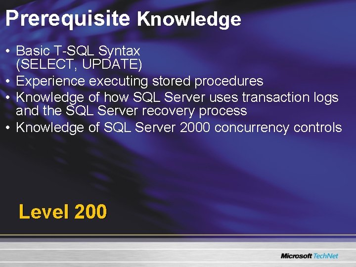 Prerequisite Knowledge • Basic T-SQL Syntax (SELECT, UPDATE) • Experience executing stored procedures • Prerequisite Knowledge • Basic T-SQL Syntax (SELECT, UPDATE) • Experience executing stored procedures •