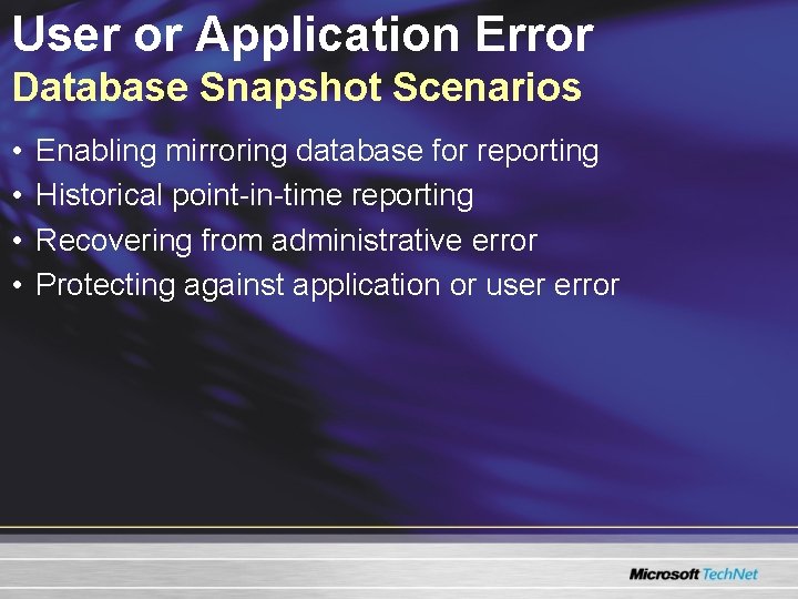 User or Application Error Database Snapshot Scenarios • • Enabling mirroring database for reporting User or Application Error Database Snapshot Scenarios • • Enabling mirroring database for reporting
