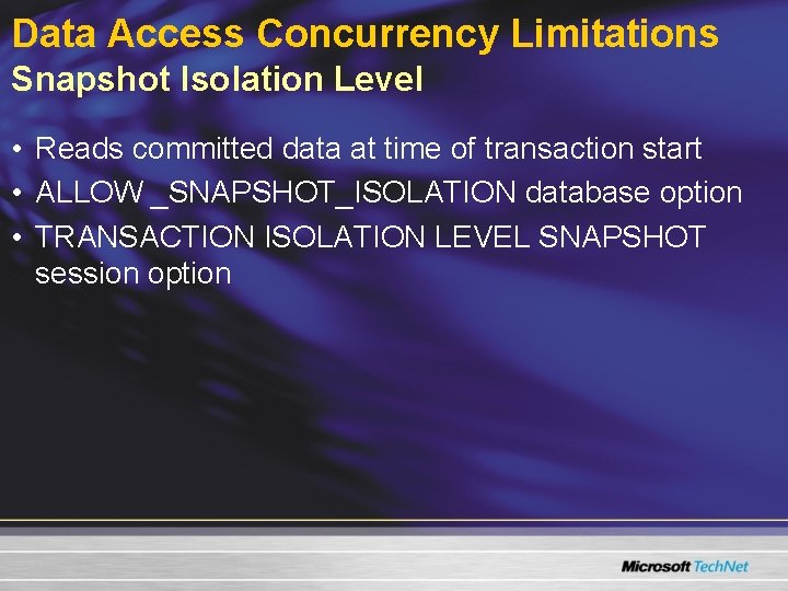Data Access Concurrency Limitations Snapshot Isolation Level • Reads committed data at time of Data Access Concurrency Limitations Snapshot Isolation Level • Reads committed data at time of
