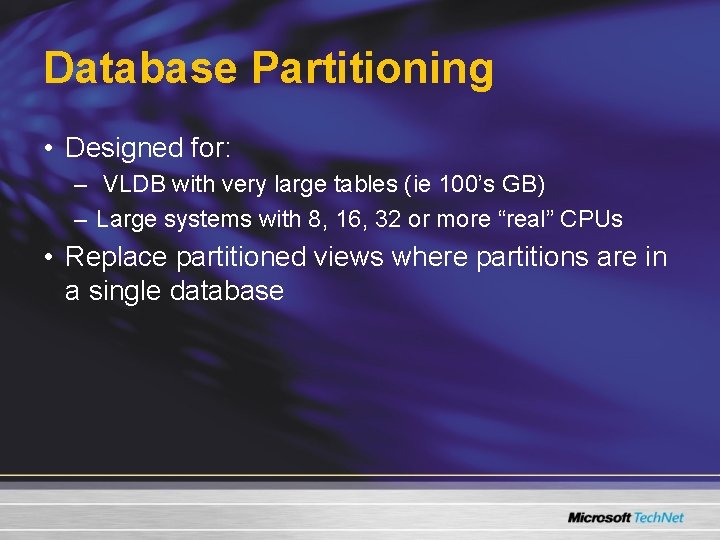 Database Partitioning • Designed for: – VLDB with very large tables (ie 100’s GB) Database Partitioning • Designed for: – VLDB with very large tables (ie 100’s GB)