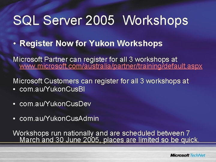 SQL Server 2005 Workshops • Register Now for Yukon Workshops Microsoft Partner can register SQL Server 2005 Workshops • Register Now for Yukon Workshops Microsoft Partner can register