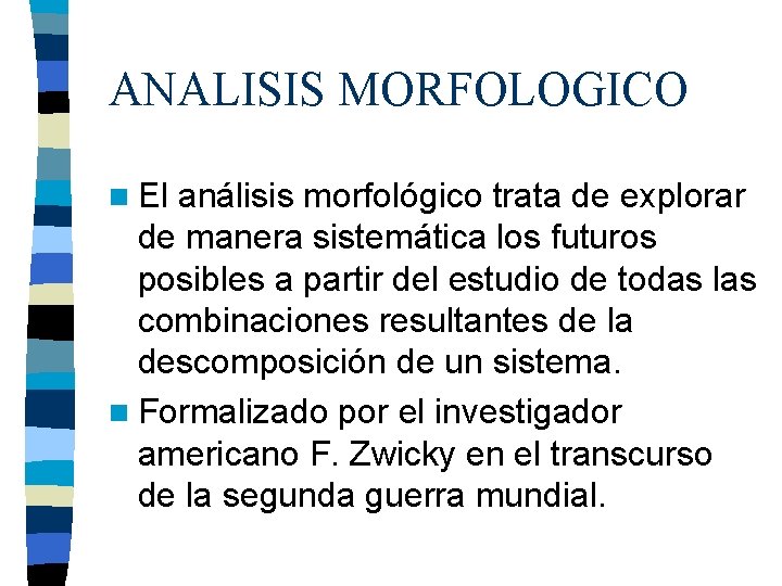 ANALISIS MORFOLOGICO n El análisis morfológico trata de explorar de manera sistemática los futuros