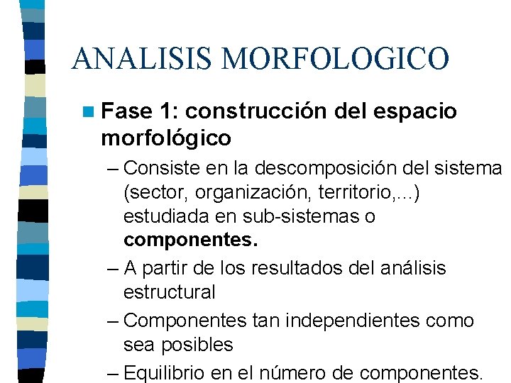 ANALISIS MORFOLOGICO n Fase 1: construcción del espacio morfológico – Consiste en la descomposición