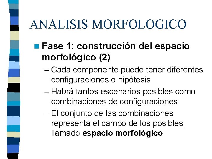 ANALISIS MORFOLOGICO n Fase 1: construcción del espacio morfológico (2) – Cada componente puede